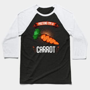 Carrots - Pretend I'm A Carrot - Funny Sayings Vegan Baseball T-Shirt